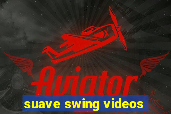 suave swing videos