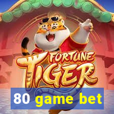 80 game bet