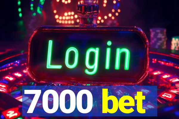 7000 bet