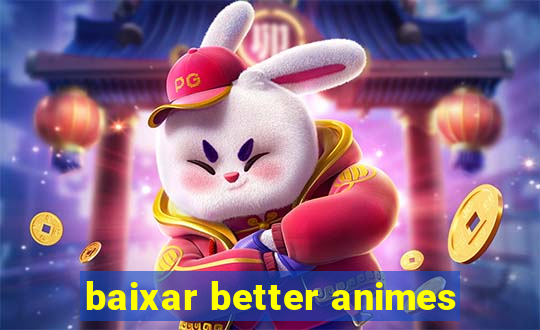 baixar better animes