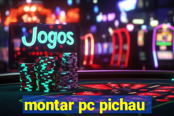 montar pc pichau