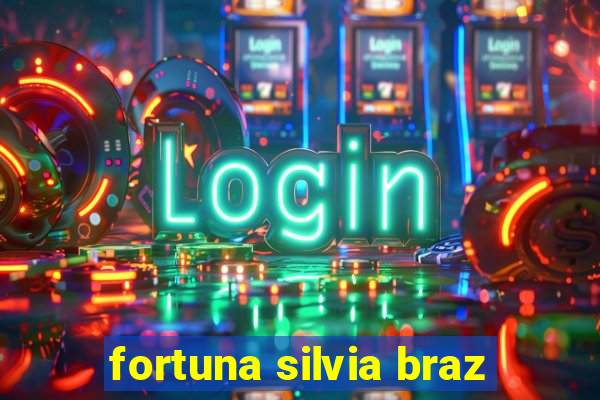 fortuna silvia braz