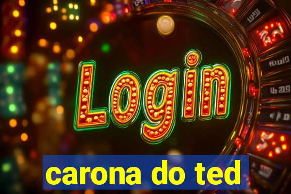 carona do ted