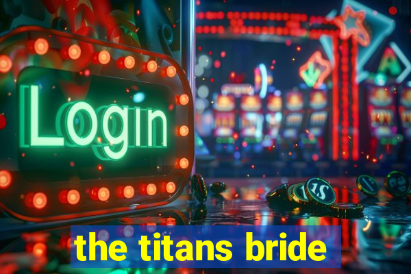 the titans bride