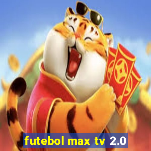 futebol max tv 2.0