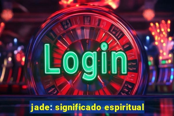 jade: significado espiritual