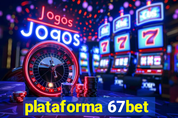 plataforma 67bet