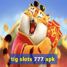 tig slots 777 apk