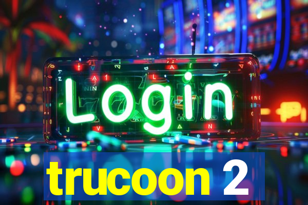 trucoon 2