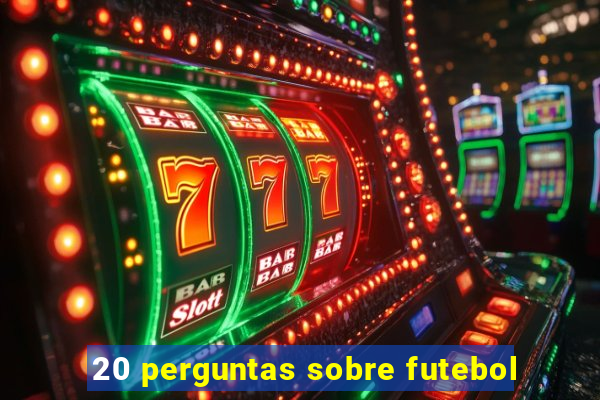 20 perguntas sobre futebol