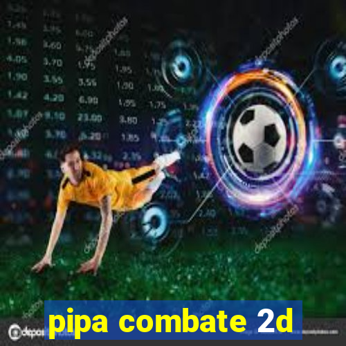 pipa combate 2d