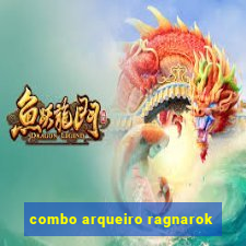 combo arqueiro ragnarok