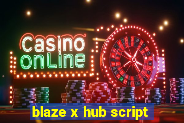 blaze x hub script