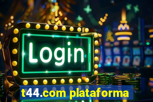 t44.com plataforma