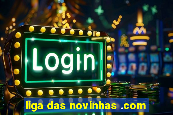 liga das novinhas .com