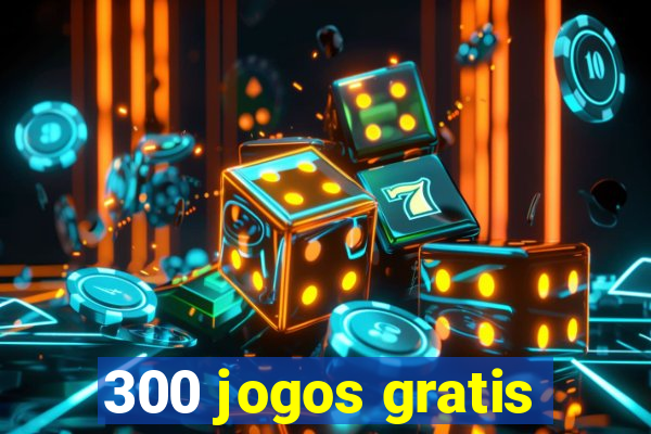 300 jogos gratis