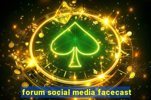 forum social media facecast