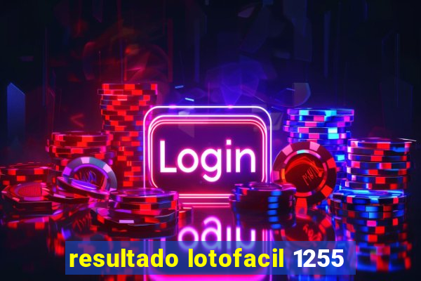 resultado lotofacil 1255