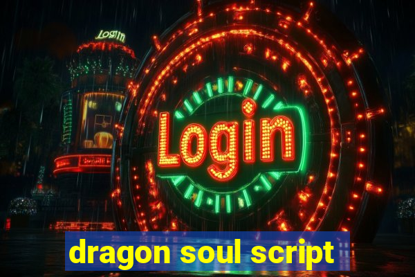 dragon soul script