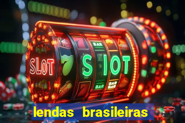 lendas brasileiras desconhecidas do folclore