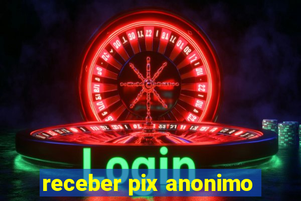 receber pix anonimo