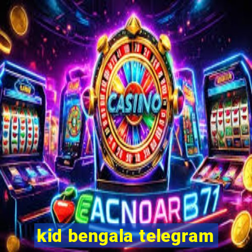 kid bengala telegram