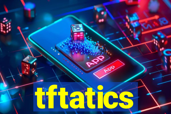 tftatics