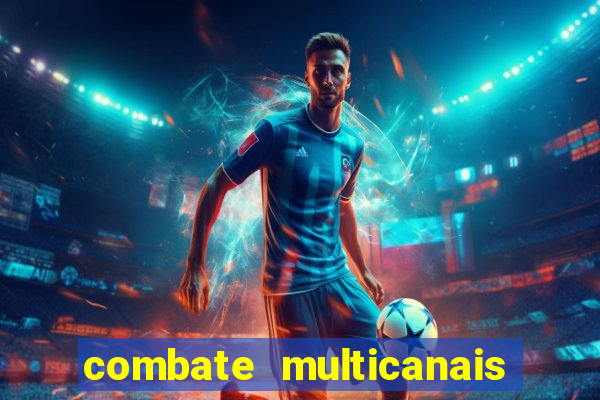 combate multicanais ao vivo