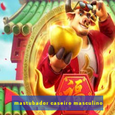 mastubador caseiro masculino