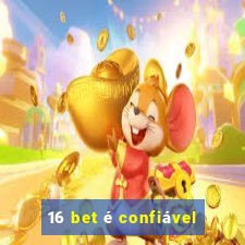 16 bet é confiável