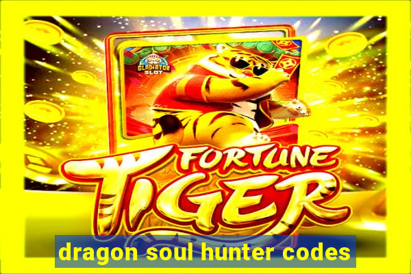 dragon soul hunter codes