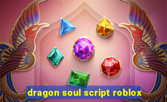 dragon soul script roblox