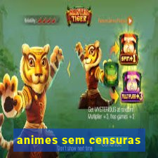 animes sem censuras