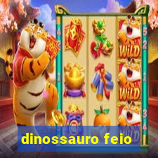 dinossauro feio