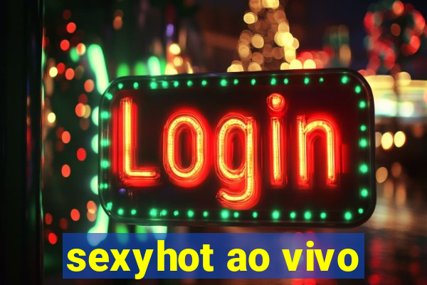 sexyhot ao vivo