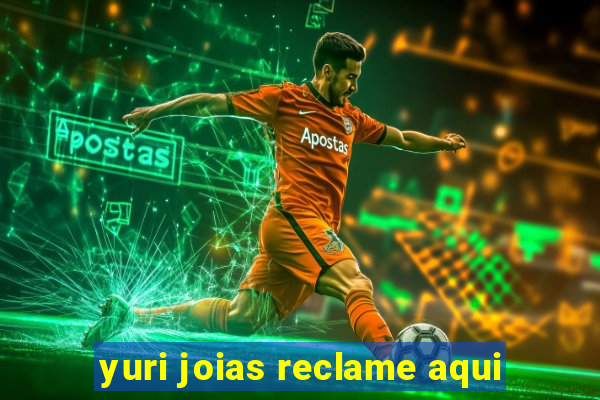 yuri joias reclame aqui