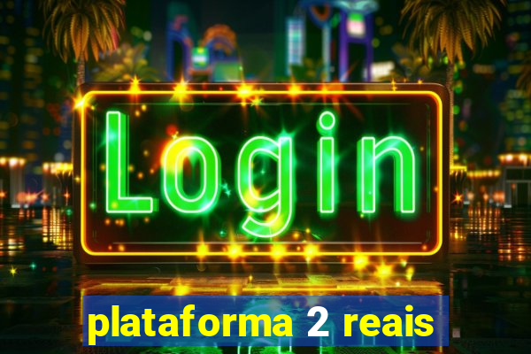 plataforma 2 reais