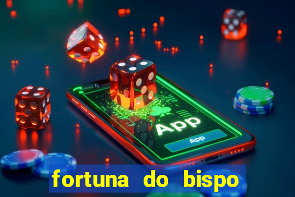 fortuna do bispo samuel ferreira