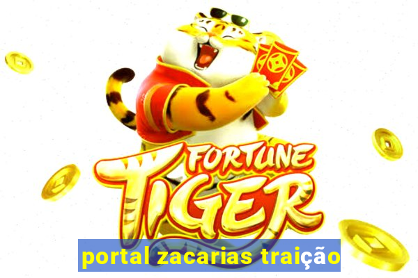 portal zacarias traição