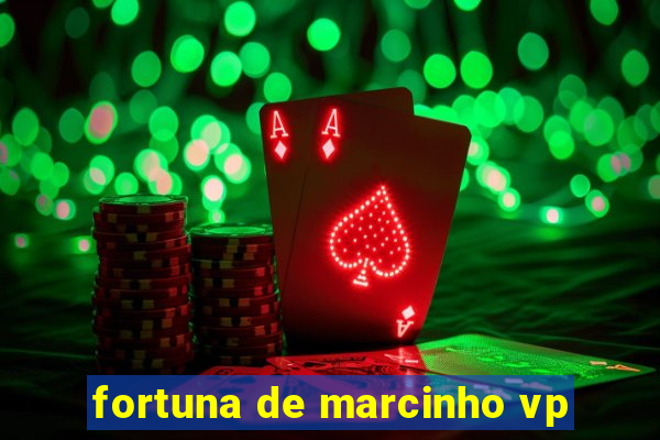 fortuna de marcinho vp