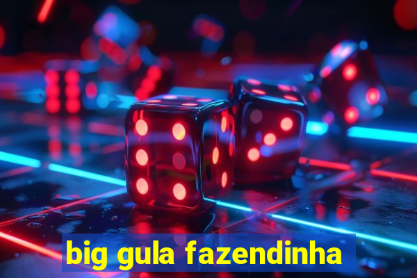 big gula fazendinha