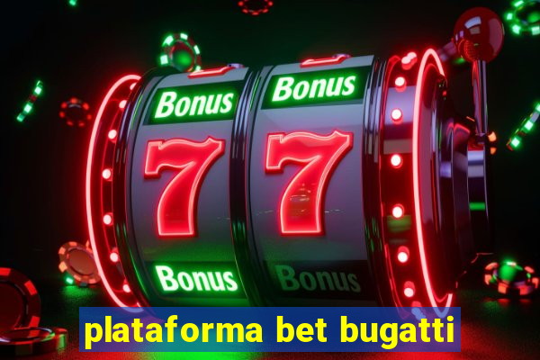 plataforma bet bugatti