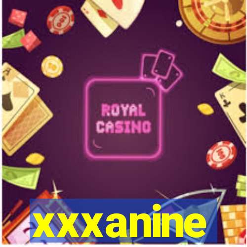 xxxanine