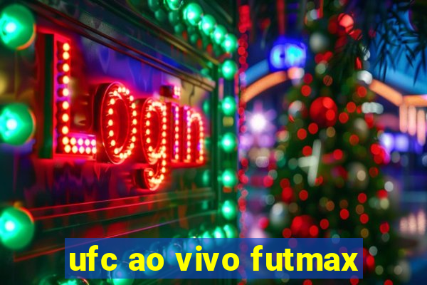 ufc ao vivo futmax