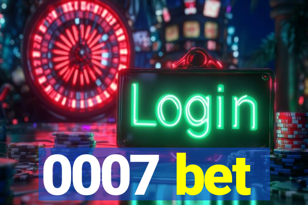 0007 bet