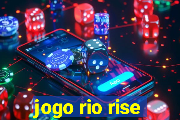 jogo rio rise