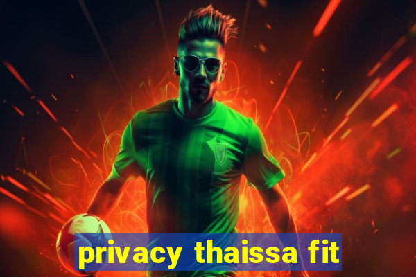 privacy thaissa fit