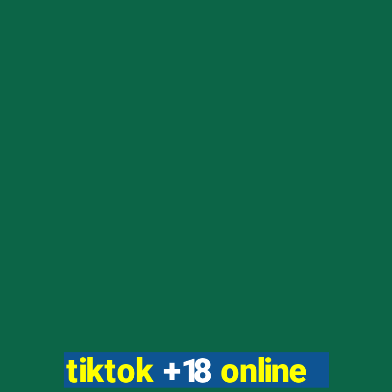 tiktok +18 online