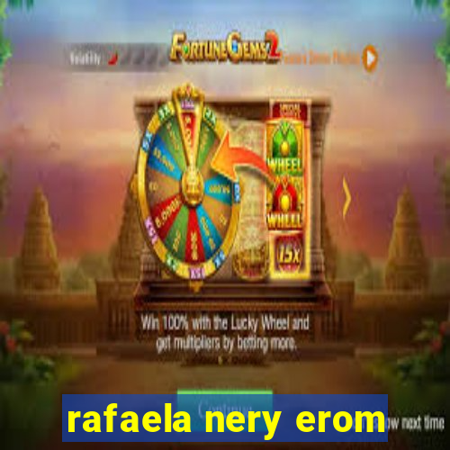 rafaela nery erom