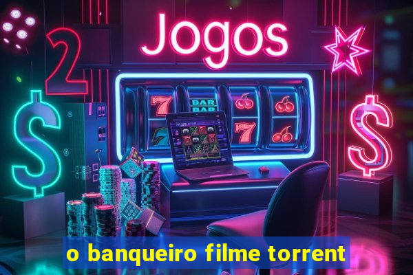 o banqueiro filme torrent